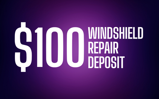 Windshield & Rear Window Repair Deposit